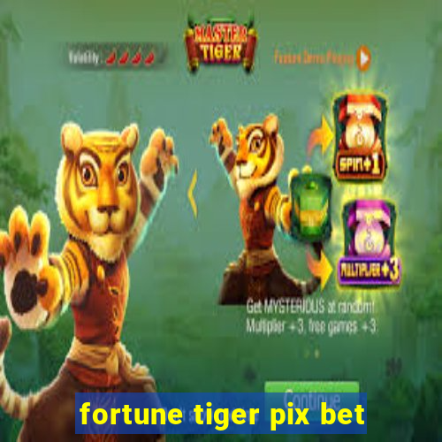 fortune tiger pix bet